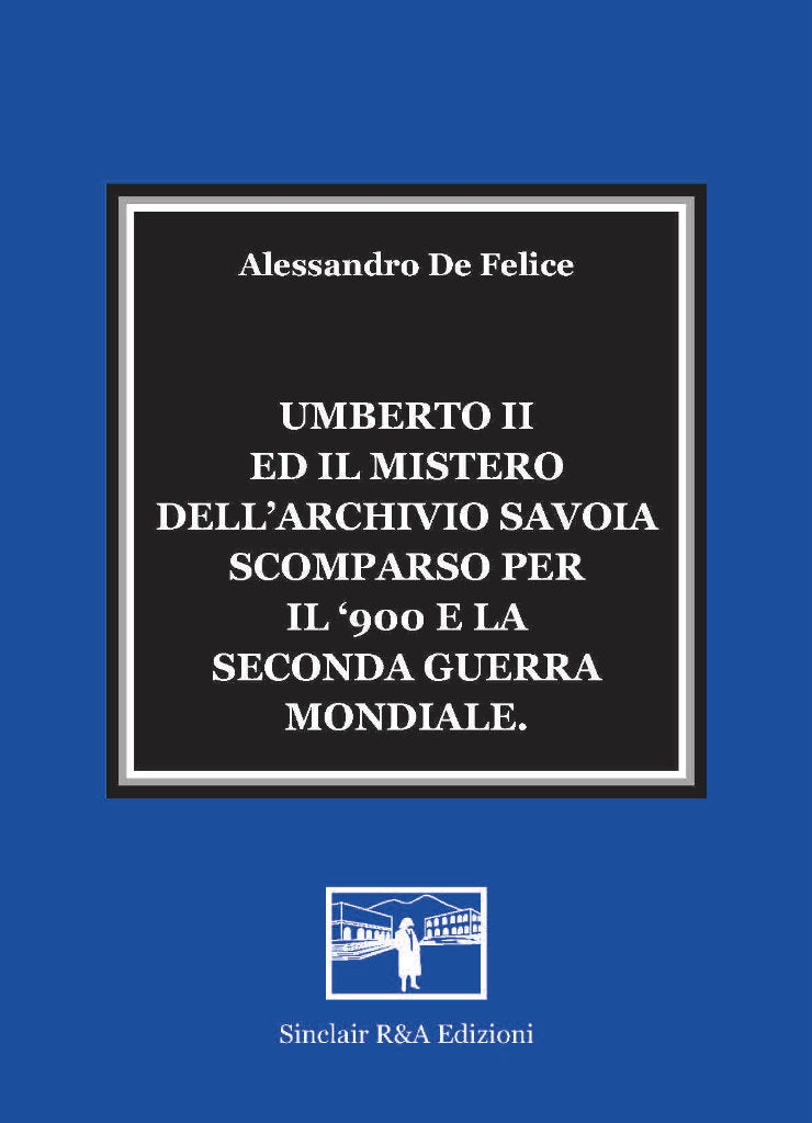 UMBERTO II ED IL MISTERO DELL'ARCHIVIO SAVOIA SCOMPARSO