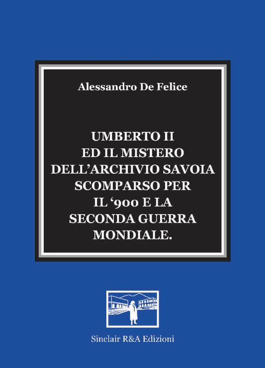 UMBERTO II ED IL MISTERO DELL'ARCHIVIO SAVOIA SCOMPARSO