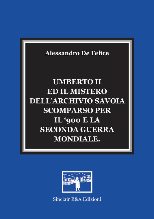 UMBERTO II ED IL MISTERO DELL'ARCHIVIO SAVOIA SCOMPARSO